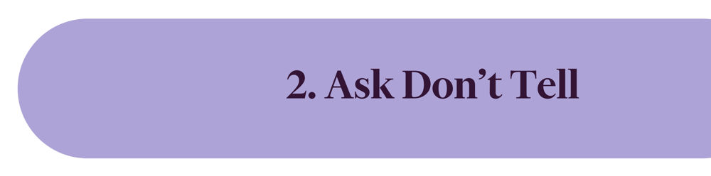 2. Ask Don’t Tell